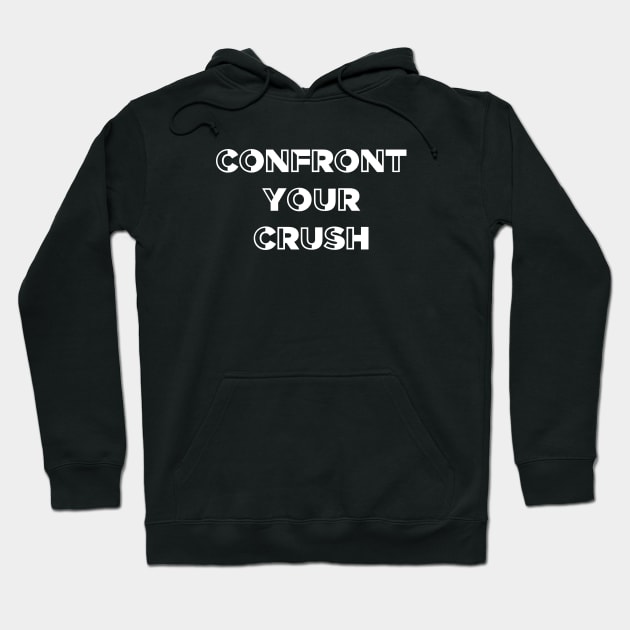 Confront your crush Hoodie by pepques